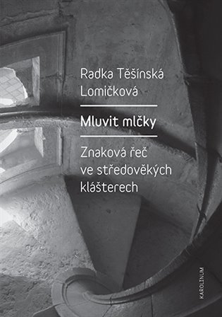 Levně Mluvit mlčky - Znaková řeč ve středověkých klášterech, 2. vydání - Lomičková Radka Těšínská