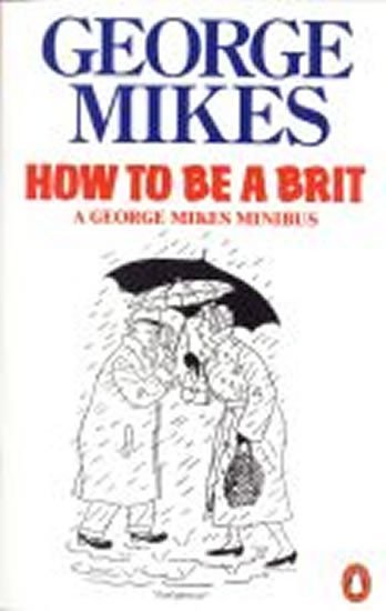 Levně How to be a Brit - George Mikes