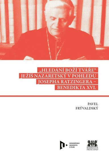 Levně Hledání Boží tváře - Ježíš Nazaretský v pohledu Josepha Ratzingera-Benedikta XVI. - Pavel Frývaldský