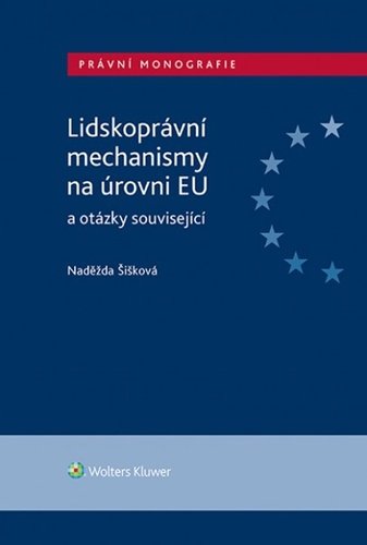 Levně Lidskoprávní mechanismy na úrovni EU a otázky související - Naděžda Šišková