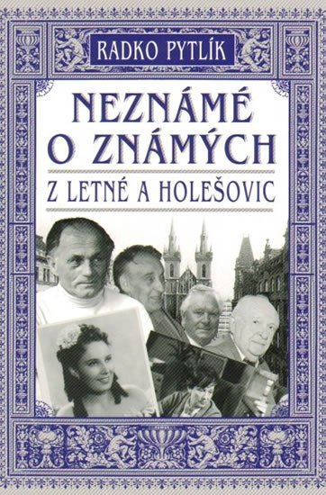 Levně Neznámé o známých z Letné a Holešovic - Radko Pytlík