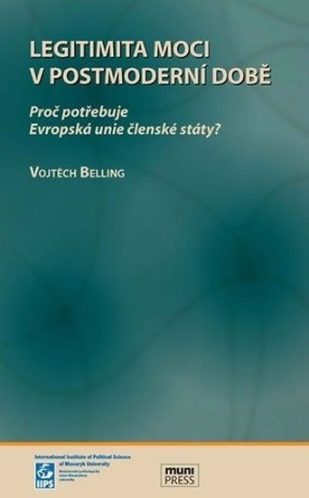 Levně Legitimita moci v postmoderní době: Proč potřebuje Evropská unie členské státy? - Vojtěch Belling