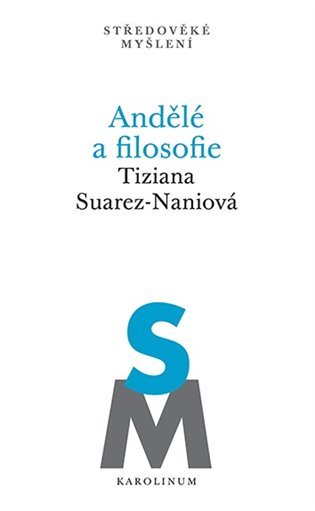 Levně Andělé a filosofie - Subjektivita a kosmologická role odloučených substancí na konci 13. století - Tiziana Suarez-Naniová