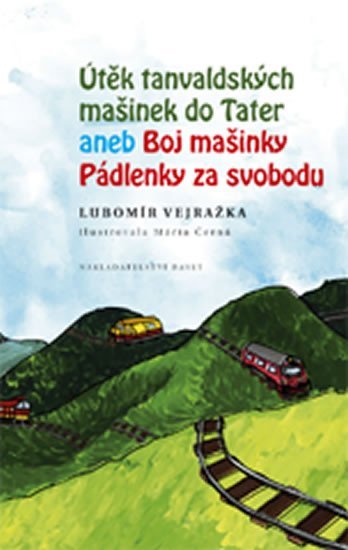 Útěk tanvaldských mašinek do Tater aneb Boj mašinky Pádlenky za svobodu - Lubomír Vejražka