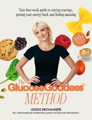 Levně The Glucose Goddess Method: Your four-week guide to cutting cravings, getting your energy back, and feeling amazing. With 100+ super easy recipes - Jessie Inchauspé
