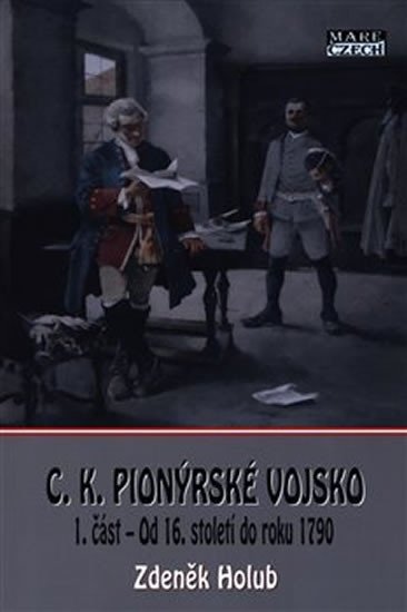 Levně C. K. Pionýrské vojsko 1. část - Od 16. století do roku 1790 - Zdeněk Holub