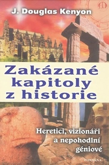 Levně Zakázané kapitoly z historie Heretici, vizionáři a nepohodlní géniové - Douglas J. Kenyon