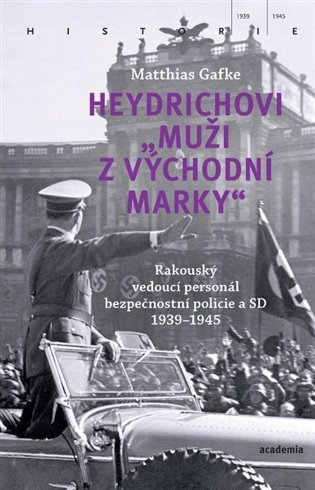 Levně Heydrichovi &quot;muži z Východní marky&quot; - Rakouský vedoucí personál bezpečnostní policie a SD 1939-1945 - Matthias Gafke