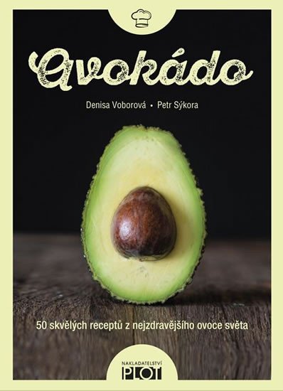 Levně Avokádo - 50 skvělých receptů z nejzdravějšího ovoce světa - Denisa Voborová; Petr Sýkora