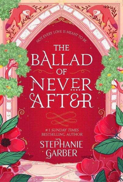 The Ballad of Never After: the stunning sequel to the Sunday Times bestseller Once Upon A Broken Heart - Stephanie Garber
