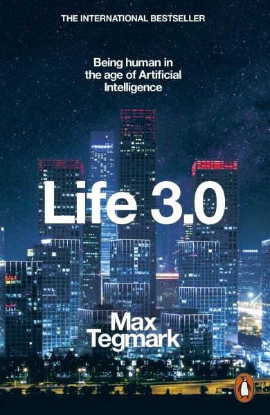 Life 3.0 : Being Human in the Age of Artificial Intelligence - Max Tagmark