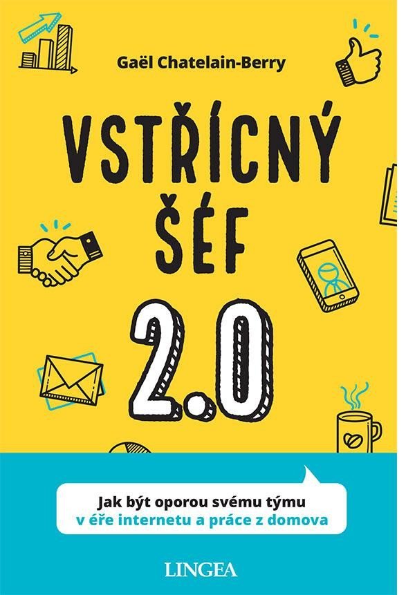 Vstřícný šéf 2.0 - Jak být oporou svému týmu v éře internetu a práce z domova - Gaël Chatelain-Berry