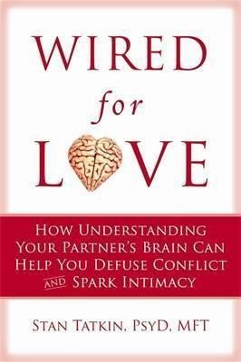 Levně Wired for Love : How Understanding Your Partner´s Brain Can Help You Defuse Conflicts and Spark Intimacy - Stan Tatkin