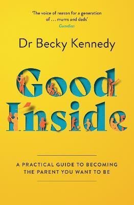 Levně Good Inside: A Practical Guide to Becoming the Parent You Want to Be - Becky Kennedy