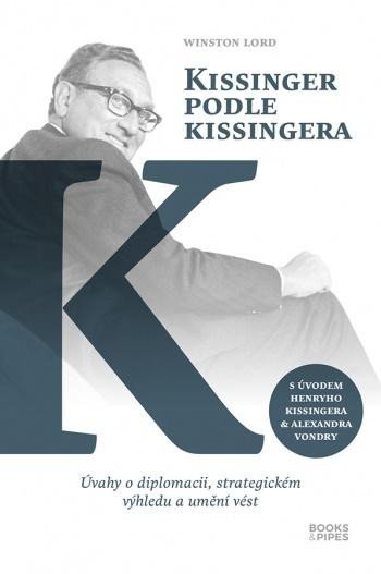 Kissinger podle Kissingera - Úvahy o diplomacii, strategickém výhledu a umění vést, 1. vydání - Winston Lord