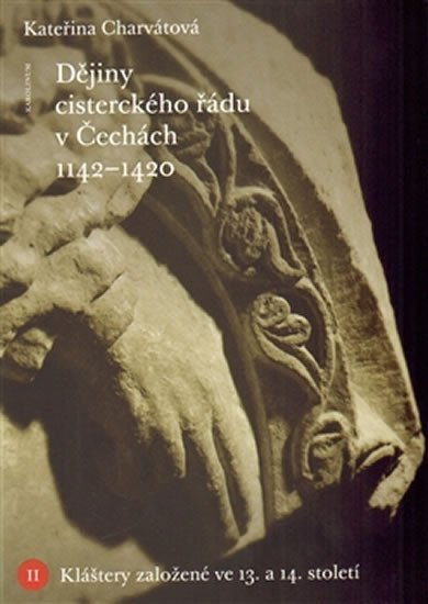 Levně Dějiny cisterckého řádu v Čechách (1140-1420) - Kláštery založené ve 13. a 14. století - Kateřina Charvátová