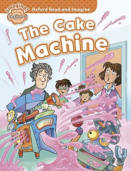 Levně Oxford Read and Imagine Level Beginner The Cake Machine - Paul Shipton