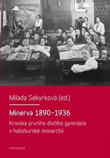 Levně Minerva 1890-1936 - Kronika prvního dívčího gymnázia v habsburské monarchii - Milada Sekyrková
