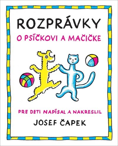 Levně Rozprávky o psíčkovi a mačičke - Josef Čapek