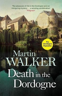 Levně Death in the Dordogne: Police chief Bruno´s first murder case - Martin Walker