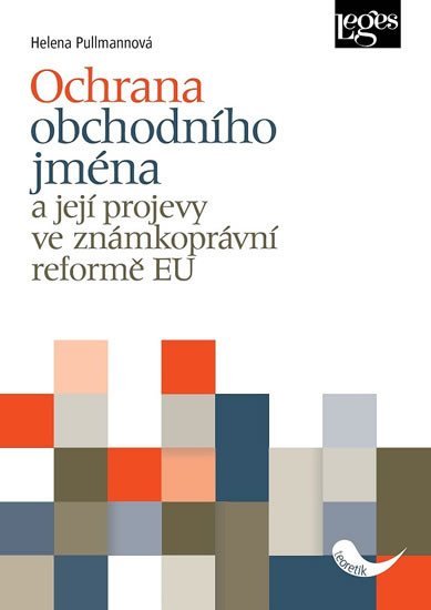 Levně Ochrana obchodního jména a její projevy ve známkoprávní reformě EU - Helena Pullmanová