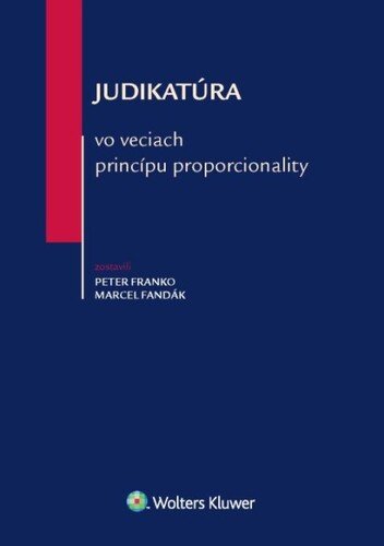 Levně Judikatúra vo veciach princípu proporcionality - Peter Franko; Marcel Fandák