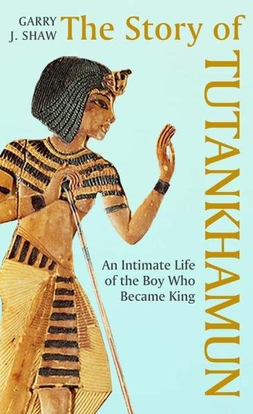 Levně The Story of Tutankhamun: An Intimate Life of the Boy who Became King - Garry J. Shaw