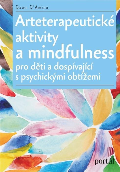 Levně Arteterapeutické aktivity a mindfulness Pro děti a dospívající s psychickými obtížemi - Dawn D'Amico