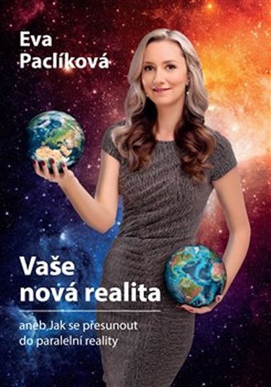 Levně Vaše nová realita aneb Jak se přesunout do paralelní reality - Eva Paclíková