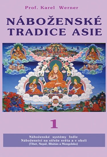 Levně Náboženské tradice Asie 1 - Indie, Nepal, Bhutan, Tibet Mongolsko - Karel Werner