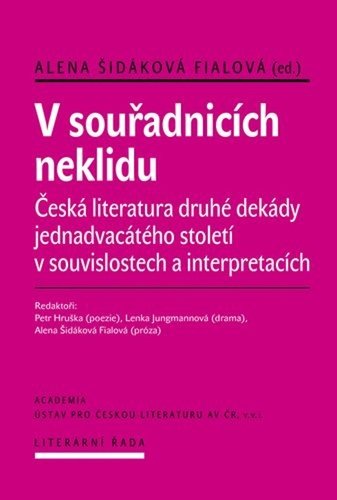 Levně V souřadnicích neklidu - Česká literatura druhé dekády jednadvacátého století v souvislostech a interpretacích - Šidáková Alena Fialová