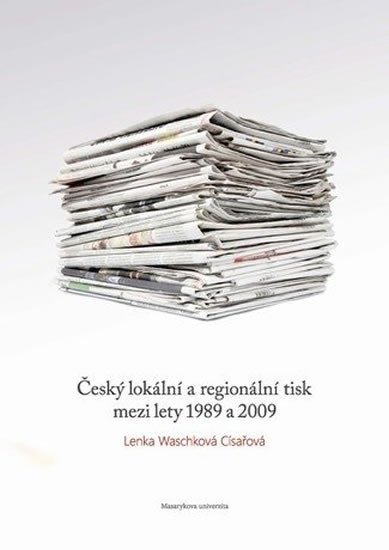 Levně Český lokální a regionální tisk mezi lety 1989 a 2009 - Císařová Lenka Waschková