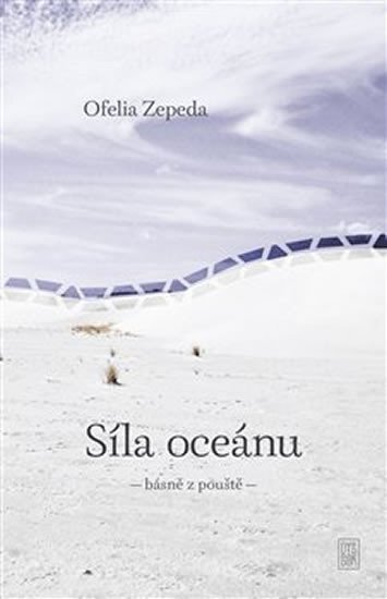 Levně Síla oceánu - básně z pouště - Ofélia Zepeda