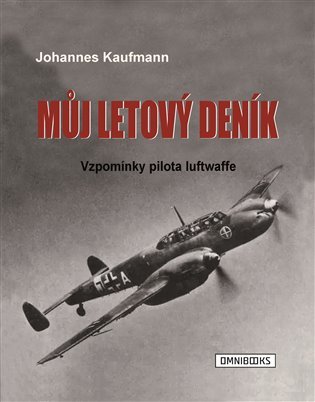 Levně Můj letový deník - Vzpomínky pilota luftwaffe - Johannes Kaufmann