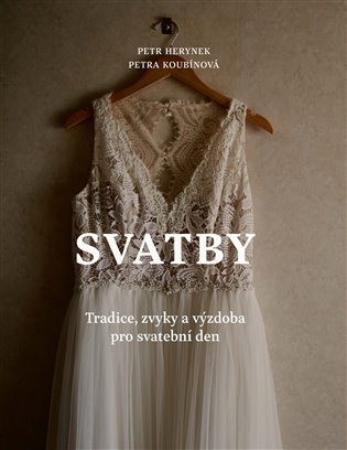 Svatby - Tradice, zvyky a výzdoba pro svatební den - Petr Herynek