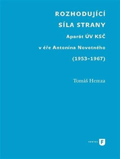 Levně Rozhodující síla strany - Aparát UV KSČ v éře Antonína Novotného (1953-1967) - Tomáš Hemza