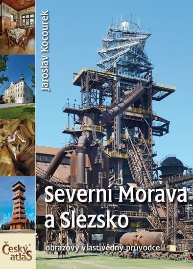Český atlas - Severní Morava a Slezsko - Jaroslav Kocourek
