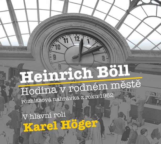 Hodina v rodném městě - CD (Čte Karel Höger) - Heinrich Böll
