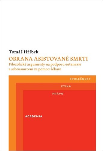 Levně Obrana asistované smrti - Filozofické argumenty na podporu eutanazie a sebeusmrcení za pomoci lékaře - Tomáš Hříbek