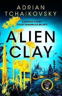 Alien Clay: A mind-bending journey into the unknown from this Hugo and Arthur C. Clarke Award winner - Adrian Tchaikovsky