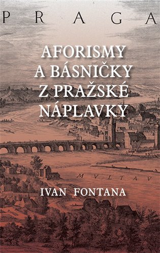 Aforismy a verše z pražské náplavky - Ivana Fontana