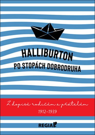 Levně Halliburton Po stopách dobrodruha: Z dopisů rodičům a přátelům 1912-1939 - Richard Halliburton