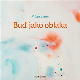Levně Buď jako oblaka - Milan Exner
