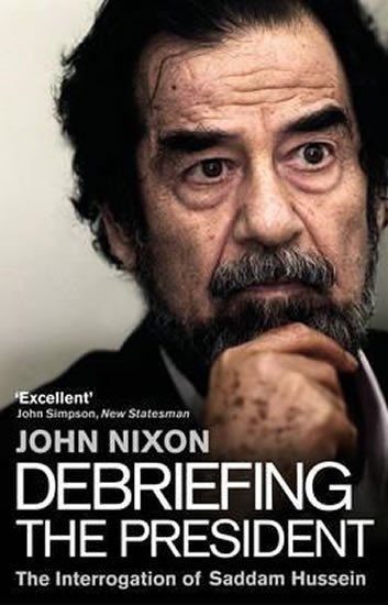 Levně Debriefing the President : The Interrogation of Saddam Hussein - John Nixon