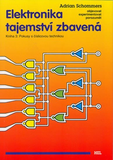 Levně Elektronika tajemství zbavená - Kniha 3: Pokusy s číslicovou technikou - Adrian Schommers