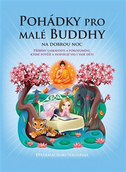 Levně Pohádky pro malé Buddhy - Příběhy laskavosti a porozumění, které potěší a inspirují vás i vaše děti - Nagaraja Dharmachari