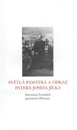 Levně Světlá památka a odkaz patera Josefa Jílka - František Hroznata-Janoušek