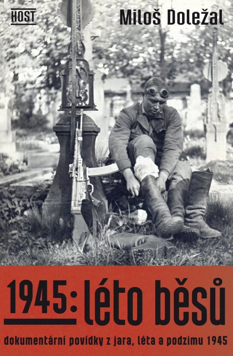 1945: Léto běsů - Dokumentární povídky z jara, léta a podzimu 1945 - Miloš Doležal