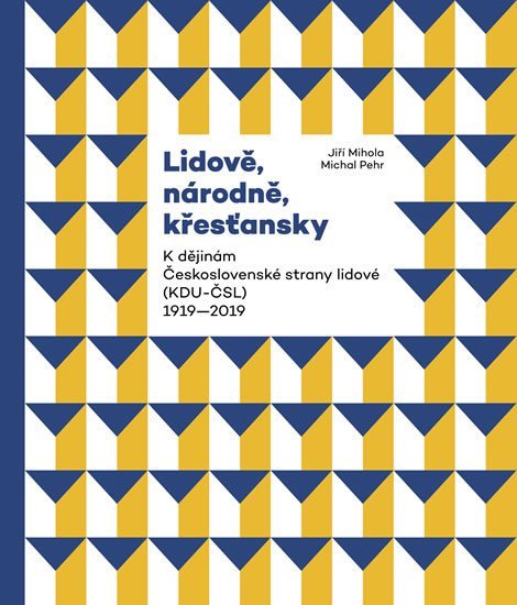 Levně Lidově, národně, křesťansky - K dějinám Československé strany lidové (KDU-ČSL) 1919-2019 - Jiří Mihola