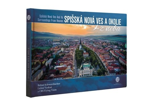 Spišská Nová Ves a okolie z neba - Bohuš Schwarzbacher; Ľuboš Vyskoč